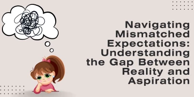 Navigating Mismatched Perceptions: Understanding the Gap Between Reality and Aspiration